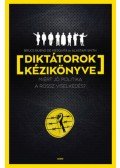 Bruce Bueno de Mesquita, Alastair Smith - Diktátorok kézikönyve - Miért jó politika a rossz viselkedés?