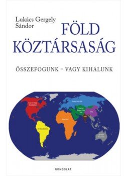 Lukács Gergely Sándor - Föld Köztársaság - Összefogunk - vagy kihalunk Lukács Gergely Sándor - Föld Köztársaság - Összefogunk - vagy kihalunk, null 2023 antikvár könyv