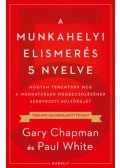 Gary Chapman, Paul White - A munkahelyi elismerés 5 nyelve - Hogyan teremtsük meg a munkatársak megbecsülésének szervezeti kultúráját