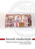 - Istenek vándorútján - Vallások, hiedelmek a Kárpát-medencében és az eurázsiai háttér