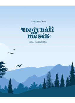 Pintér György - Hegyháti mesék - Séta a Csodák Földjén Pintér György - Hegyháti mesék - Séta a Csodák Földjén, null 2023 antikvár könyv