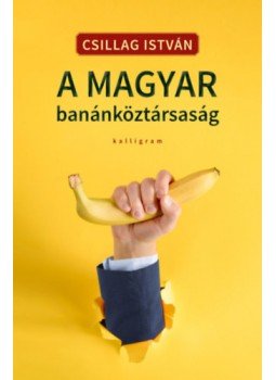 Csillag István - A magyar banánköztársaság Csillag István - A magyar banánköztársaság, null 2023 antikvár könyv