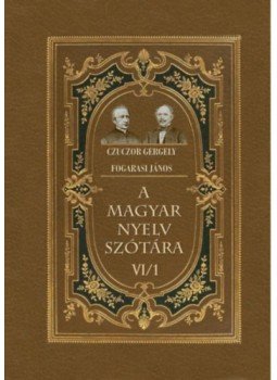 Fogarasi János, Czuczor Gergely - A magyar nyelv szótára VI/1 Fogarasi János, Czuczor Gergely - A magyar nyelv szótára VI/1, null 2023 antikvár könyv