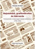 Daniss Győző - Bajuszkötő, grafitmikrofon és lóárverés - Történelmünk mindennapjai újsághirdetésekben (1780-1900)