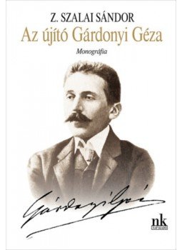 Z.Szalai Sándor - Az újító Gárdonyi Géza - Monográfia Z.Szalai Sándor - Az újító Gárdonyi Géza - Monográfia, null 2023 antikvár könyv