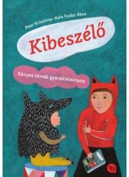 Peer Krisztina, Kele Fodor Ákos - Kibeszélő - Kényes témák gyereklélektana Peer Krisztina, Kele Fodor Ákos - Kibeszélő - Kényes témák gyereklélektana, null 2023 antikvár könyv
