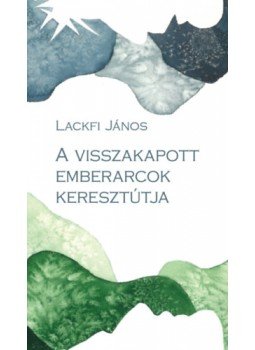 Lackfi János - A visszakapott emberarcok keresztútja, null 2023 antikvár könyv