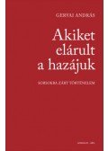 Gervai András - Akiket elárult a hazájuk - Sorsokba zárt történelem