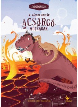 M. Kácsor Zoltán - Acsargó-mocsarak - Zabaszauruszok 3. M. Kácsor Zoltán - Acsargó-mocsarak - Zabaszauruszok 3., null 2023 antikvár könyv