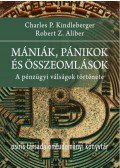 Kindleberger, Charlesp., Robert Z. Aliber, Charles P. Kindleberger - Mániák, pánikok és összeomlások - A pénzügyi válságok története