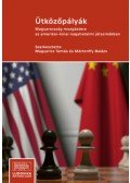 Magyarics Tamás (szerk.), Mártonffy Balázs (szerk.) - Ütközőpályák - Magyarország mozgástere az amerikai-kínai nagyhatalmi játszmákban
