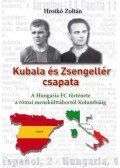 Hrotkó Zoltán - Kubala és Zsengellér csapata - A Hungária FC története a római menekülttábortól Kolumbiáig