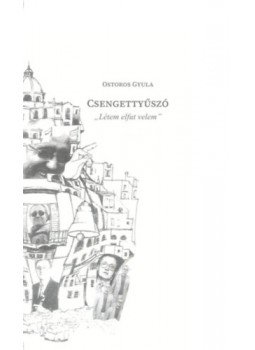 Ostoros Gyula - Csengettyűszó - "Létem elfut velem" Ostoros Gyula - Csengettyűszó - "Létem elfut velem", null 2023 antikvár könyv