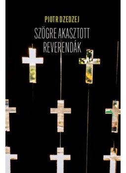 Piotr Dzedzej - Szögre akasztott reverendák Piotr Dzedzej - Szögre akasztott reverendák, null 2023 antikvár könyv