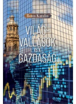 Botos Katalin - Világvallások és a gazdaság Botos Katalin - Világvallások és a gazdaság, null 2023 antikvár könyv