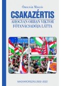 Ómolnár Miklós - Csakazértis - Ahogyan Orbán Viktor főtanácsadója látta, Magyarország 2002-2022