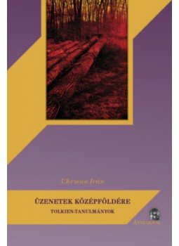Uhrman Iván - Üzenetek Középföldére - Tolkien-tanulmányok Uhrman Iván - Üzenetek Középföldére - Tolkien-tanulmányok, null 2023 antikvár könyv