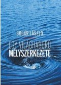 Bogár László - Egy világháború mélyszerkezete