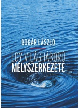 Bogár László - Egy világháború mélyszerkezete Bogár László - Egy világháború mélyszerkezete, Budapest 2023 antikvár könyv