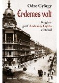 Odze György - Érdemes volt - Regény Gróf Andrássy Gyula életéről