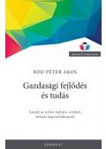 Bod Péter Ákos - Gazdasági fejlődés és tudás - Esszék az üzleti kultúra, értékek, oktatás kapcsolódásairól