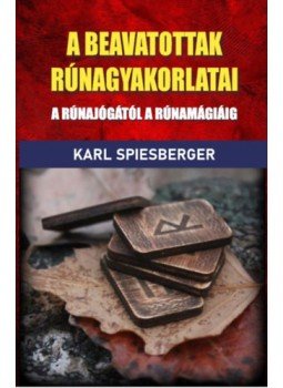 Karl Spiesberger - A beavatottak rúnagyakorlatai - A rúnajógától a rúnamágiáig Karl Spiesberger - A beavatottak rúnagyakorlatai - A rúnajógától a rúnamágiáig, null 2023 antikvár könyv