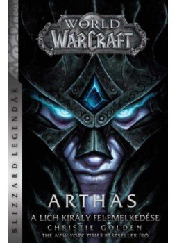 Christie Golden - World of Warcraft: Arthas - A Lich Király felemelkedése Christie Golden - World of Warcraft: Arthas - A Lich Király felemelkedése, null 2023 antikvár könyv