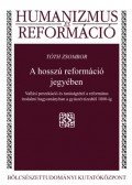 Tóth Zsombor - A hosszú reformáció jegyében - Vallási perzekúció és tanúságtétel a református irodalmi hagyományban a gyászévtizedtől 1800-ig