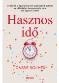 Cassie Holmes - Hasznos idő - Győzd le a figyelemzavart, gazdálkodj jobban az időddel, és összpontosíts arra, ami igazán számít!