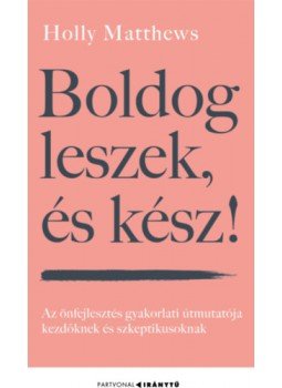 Holly Matthews - Boldog leszek, és kész! - Az önfejlesztés gyakorlati útmutatója kezdőknek és szkeptikusoknak, null 2023 antikvár könyv