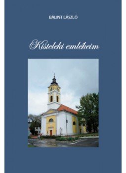 Bálint László - Kisteleki emlékeim Bálint László - Kisteleki emlékeim, null 2023 antikvár könyv