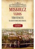 Szendrei János - Miskolcz város története és egyetemes helyirata - Második kötet első rész