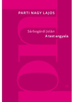 Parti Nagy Lajos - Sárbogárdi Jolán: A test angyala Parti Nagy Lajos - Sárbogárdi Jolán: A test angyala, null 2023 antikvár könyv