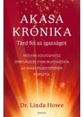 Linda Howe - Akasa-krónika - Tárd fel az igazságot - Hogyan dolgozhatsz spirituális és gyakorlati módon az Akasa feljegyzéseken keresztül