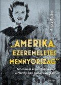 Sipos Balázs - "Amerika, ezeremeletes mennyország" - Amerika és az amerikanizmus a Horthy-kori nyilvánosságban