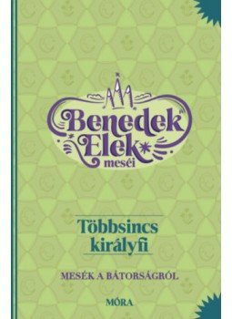 Benedek Elek - Többsincs királyfi - Benedek Elek meséi - Mesék a bátorságról Benedek Elek - Többsincs királyfi - Benedek Elek meséi - Mesék a bátorságról, null 2023 antikvár könyv