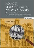 Pogány Ágnes - A nagy háborútól a nagy válságig - Bank- és pénztörténeti tanulmányok a két világháború közötti Magyarországról