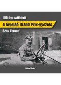Méhes Károly - A legelső Grand Prix-győztes - 150 éve született Szisz Ferenc
