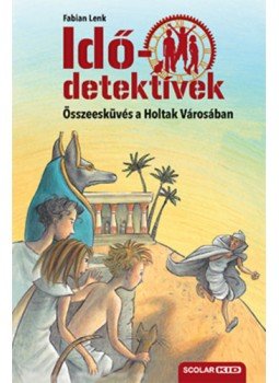 Fabian Lenk - Idődetektívek 1. - Összeesküvés a Holtak Városában Fabian Lenk - Idődetektívek 1. - Összeesküvés a Holtak Városában, Budapest 2023 antikvár könyv