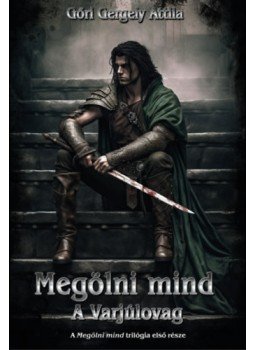 Gőri Gergely Attila - Megölni mind - A Varjúlovag Gőri Gergely Attila - Megölni mind - A Varjúlovag, null 2023 antikvár könyv
