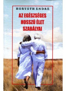Horváth Endre - Az egészséges hosszú élet szabályai Horváth Endre - Az egészséges hosszú élet szabályai, null 2023 antikvár könyv