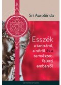 Sri Aurobindo - Esszék a tantráról a nőről és a természet feletti emberről