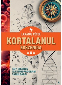 Lakatos Péter - Kortalanul esszencia - Egy sikeres életmódprogram tanulságai Lakatos Péter - Kortalanul esszencia - Egy sikeres életmódprogram tanulságai, null 2023 antikvár könyv