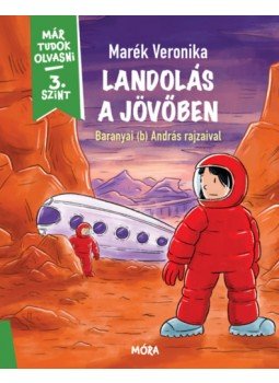 Marék Veronika - Landolás a jövőben - Már tudok olvasni - 3. szint Marék Veronika - Landolás a jövőben - Már tudok olvasni - 3. szint, null 2023 antikvár könyv