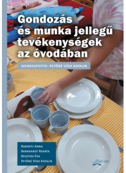 - Gondozás és munka jellegű tevékenységek az óvodában - Gondozás és munka jellegű tevékenységek az óvodában, null 2023 antikvár könyv