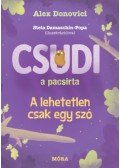 Alex Donovici - Csudi, a pacsirta - A lehetetlen csak egy szó