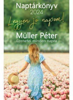 Müller Péter - Legyen jó napom! - Müller Péter üzenetei minden napra - Naptárkönyv 2024, null 2023 antikvár könyv