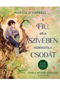 Maggie O'Farrell - A fiú, aki a szívében hordozta a csodát