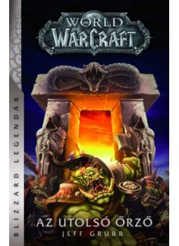 Jeff Grubb - World of Warcraft: Az utolsó Őrző Jeff Grubb - World of Warcraft: Az utolsó Őrző, null 2023 antikvár könyv