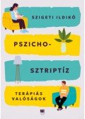 Szigeti Ildikó - Pszichosztriptíz - Terápiás valóságok